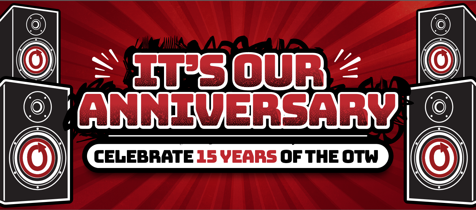 A red banner by Candice with red and black text that reads “It’s Our Anniversary: Celebrate 15 Years of the OTW.” The text is displayed in front of two black speakers on either side, each of which has the red OTW logo in its center.